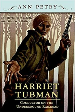 Harriet Tubman: Conductor on the Underground Railroad by Ann Petry