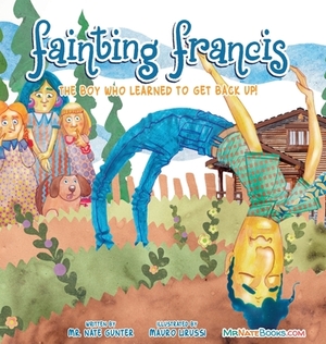 Fainting Francis: The boy who learned to get back up! by Nate Gunter