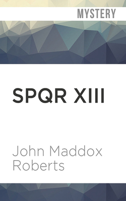 Spqr XIII: The Year of Confusion by John Maddox Roberts