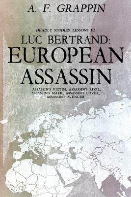 Luc Bertrand: European Assassin by A. F. Grappin