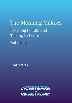The Meaning Makers: Learning to Talk and Talking to Learn by Gordon Wells