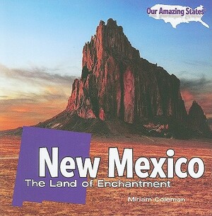 New Mexico: The Land of Enchantment by Miriam Coleman