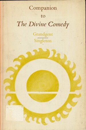 Companion to the Divine Comedy by Charles Southward Singleton, Charles Hall Grandgent