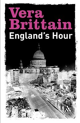 England`s Hour: An Autobiography 1939-1941 by Vera Brittain