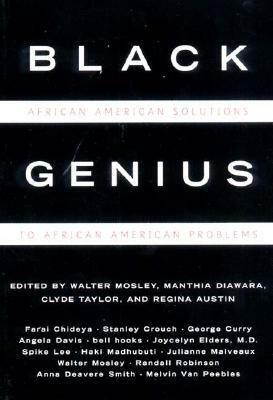 Black Genius: African American Solutions to African American Problems by Jocelyn Elders, Regina Austin, bell hooks, Clyde Taylor, Walter Mosley, Manthia Diawara