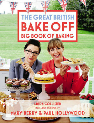 The Great British Bake Off: Big Book of Baking by Mary Berry, Paul Hollywood, Linda Collister