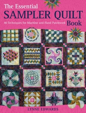 The Essential Sampler Quilt Book: 40 Techniques for Machine and Hand Patchwork by Lynne Edwards
