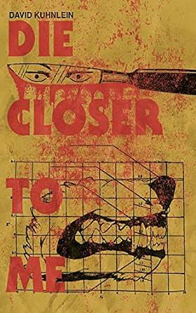Die Closer To Me by David Kuhnlein
