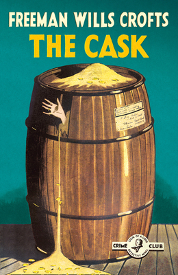 The Cask: 100th Anniversary Edition (Detective Club Crime Classics) by Freeman Wills Crofts
