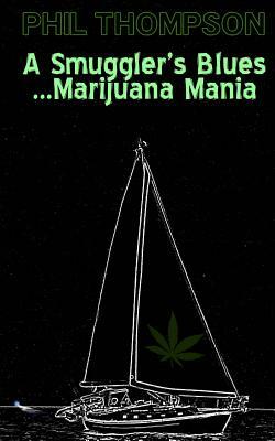 A Smugglers Blues....Marijuana Mania by Phil Thompson