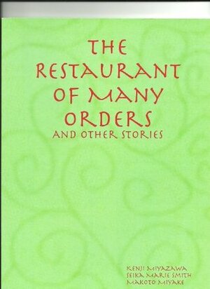The Restaurant of Many Orders and Other Stories by Makoto Miyake, Kenji Miyazawa, Seika Marie Smith