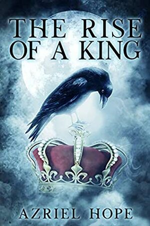 The Rise of a King by Azriel Hope