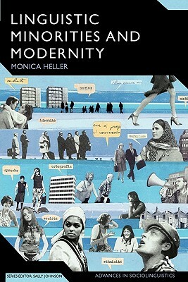 Linguistic Minorities and Modernity: A Sociolinguistic Ethnography, Second Edition by Monica Heller
