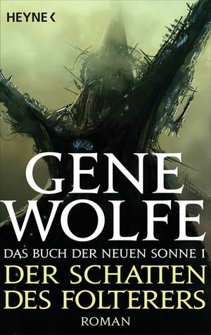 Der Schatten des Folterers: Das Buch der Neuen Sonne, Band 1 - Roman by Reinhard Heinz, Gene Wolfe