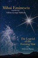 Mihai Eminescu - The Legend of the Evening Star &amp; Selected Poems: Translations by Adrian G. Sahlean by Mihai Eminescu