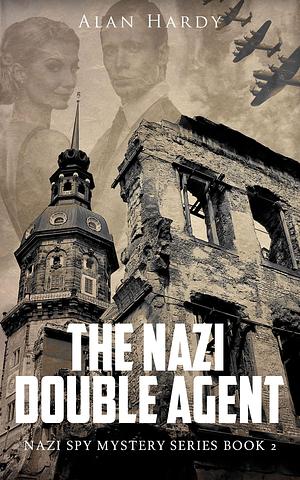 The Nazi Double Agent by Alan Hardy, Alan Hardy