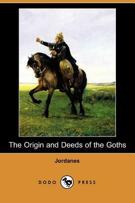 The Origin and Deeds of the Goths (Dodo Press) by Jordanes