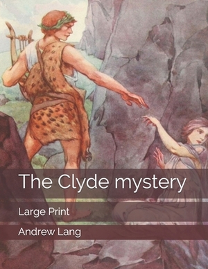The Clyde mystery: Large Print by Andrew Lang