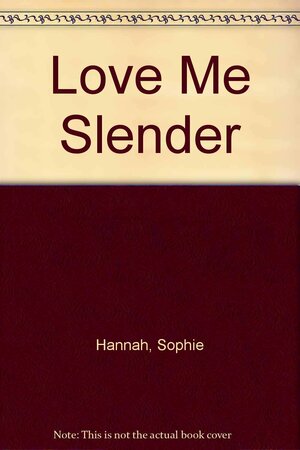 Love Me Slender: Poems about Love by Sophie Hannah