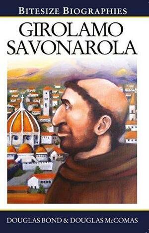 Girolamo Savonarola by Douglas McComas, Douglas Bond