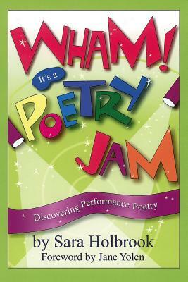 Wham! It's a Poetry Jam: Discovering Performance Poetry by Sara Holbrook