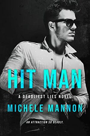 Hit Man - A Deadliest Lies Novel by Michele Mannon