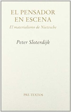 El pensador en escena: el materialismo de Nietzsche by Peter Sloterdijk