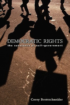 Democratic Rights: The Substance of Self-Government by Corey Brettschneider