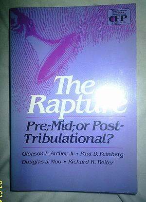 The Rapture: Pre-, Mid-, or Post-Tribulational by Gleason L. Archer Jr., Gleason L. Archer Jr., Paul D. Feinberg, Douglas J. Moo