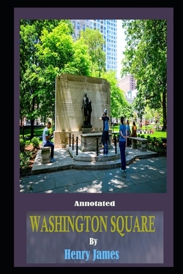 Washington Square By Henry James The New Annotated Edition by Henry James