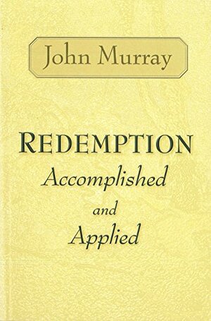 Redemption Accomplished and Applied by John Murray