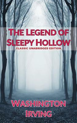 The Legend of Sleepy Hollow: Classic Unabridged Edition by Washington Irving