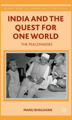 India and the Quest for One World: The Peacemakers by M. Bhagavan