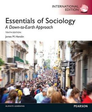 Essentials of Sociology: A Down-To-Earth Approach by James M. Henslin