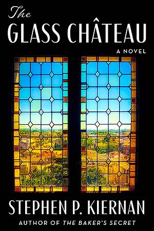 The Glass Château: A Novel by Stephen P. Kiernan