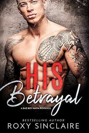 His Betrayal by Roxy Sinclaire