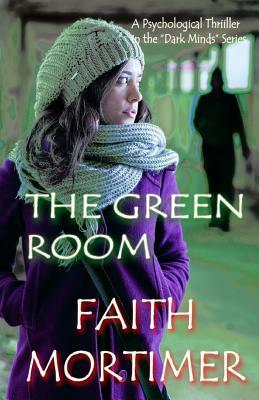 The Green Room: A Psychological Thriller in the "DARK MINDS" Series by Faith Mortimer