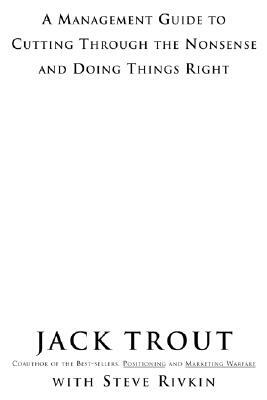The Power of Simplicity: A Management Guide to Cutting Through the Nonsense and Doing Things Right by Jack Trout