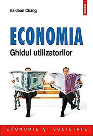 Economia: ghidul utilizatorilor by Ha-Joon Chang