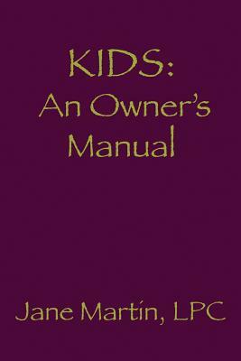 Kids: An Owner's Manual by Jane Martin