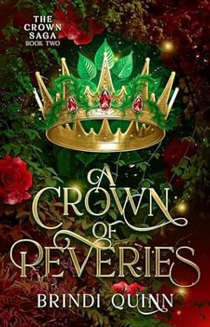A Crown of Reveries: A Romantasy of Forbidden Magic and Fierce Queens by Brindi Quinn