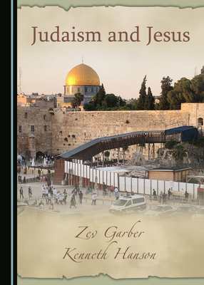 Judaism and Jesus by Zev Garber, Kenneth Hanson