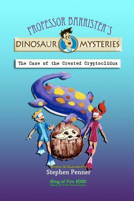 The Case of the Crested Cryptoclidus: Professor Barrister's Dinosaur Mysteries by Stephen Penner