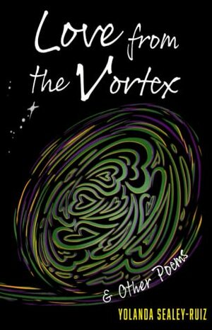 Love from the Vortex & Other Poems by Yolanda Sealey-Ruiz, Caroline Rinaldy, 19, David Lennington, Christine Ramkarran