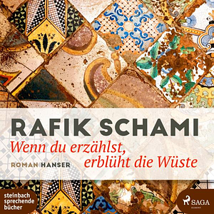 Wenn du erzählst, erblüht die Wüste: Roman by Rafik Schami