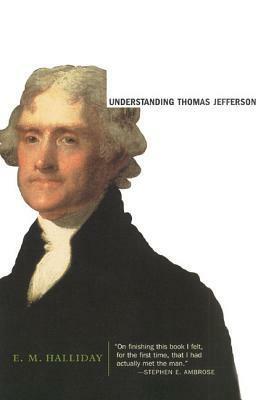 Understanding Thomas Jefferson by E.M. Halliday