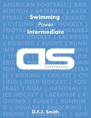 DS Performance - Strength & Conditioning Training Program for Swimming, Power, Intermediate by D. F. J. Smith