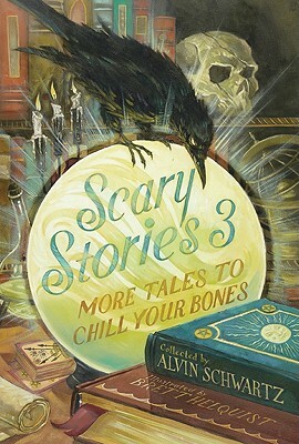 Scary Stories 3: More Tales to Chill Your Bones by Alvin Schwartz