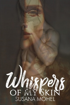 Whispers of my Skin by Susana Mohel