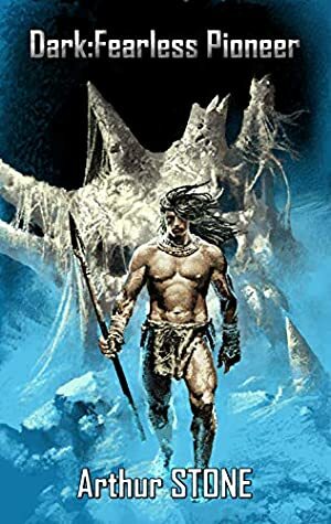 Dark: Fearless Pioneer (Dark LitRPG book 1) by Mark Berelekhis, Arthur Stone, Peter Keay